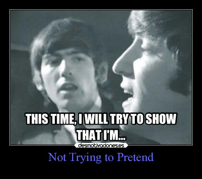 Not Trying to Pretend -