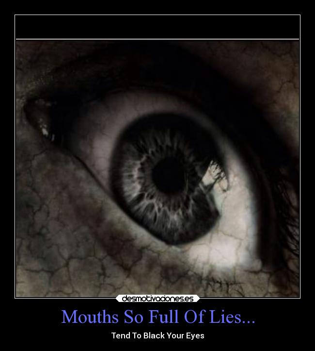 Mouths So Full Of Lies... - Tend To Black Your Eyes