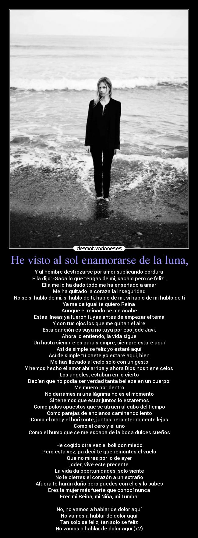 He visto al sol enamorarse de la luna, -