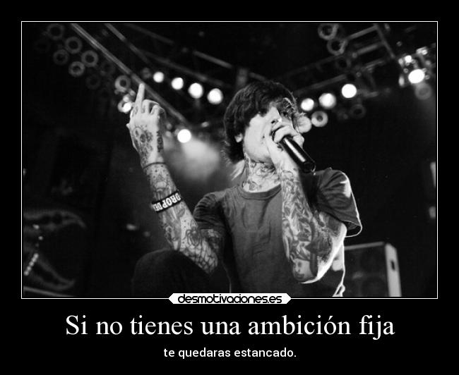 Si no tienes una ambición fija - te quedaras estancado.