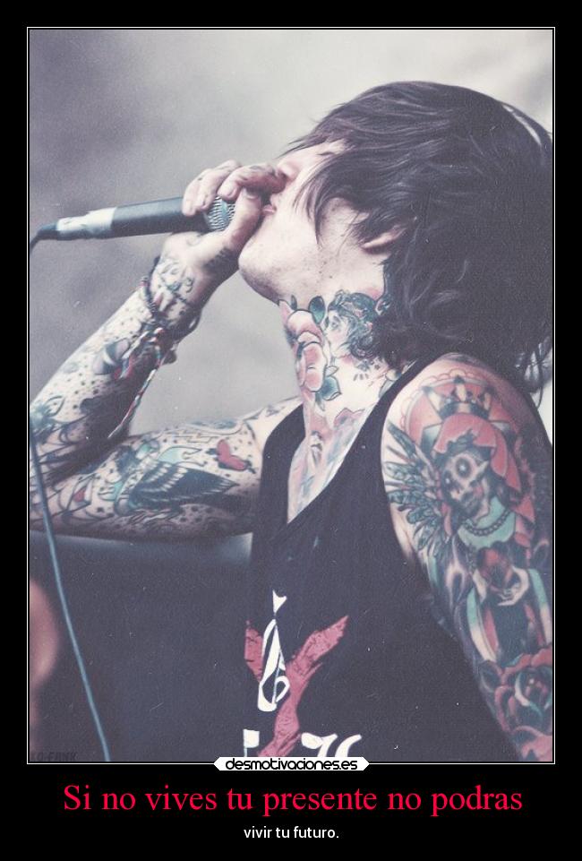 Si no vives tu presente no podras - vivir tu futuro.