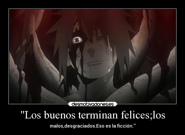 Los buenos terminan felices;los - malos,desgraciados.Eso es la ficción.