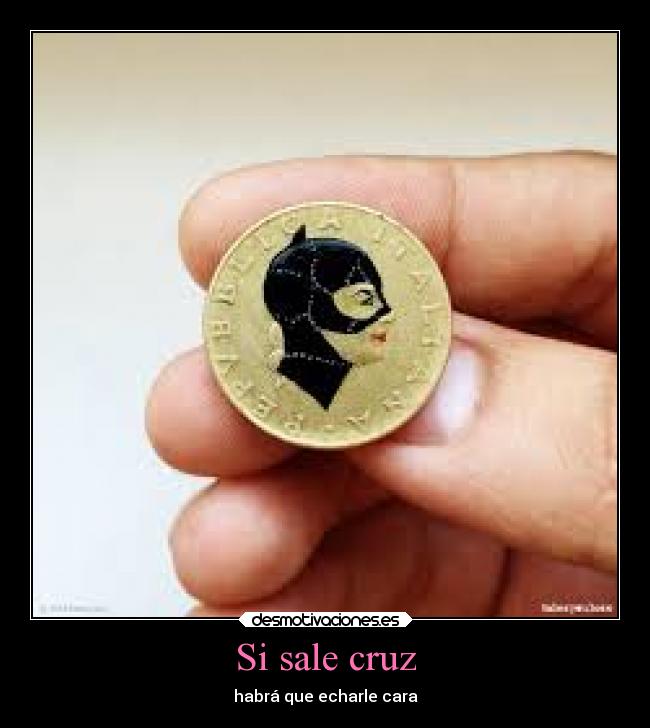 Si sale cruz - habrá que echarle cara