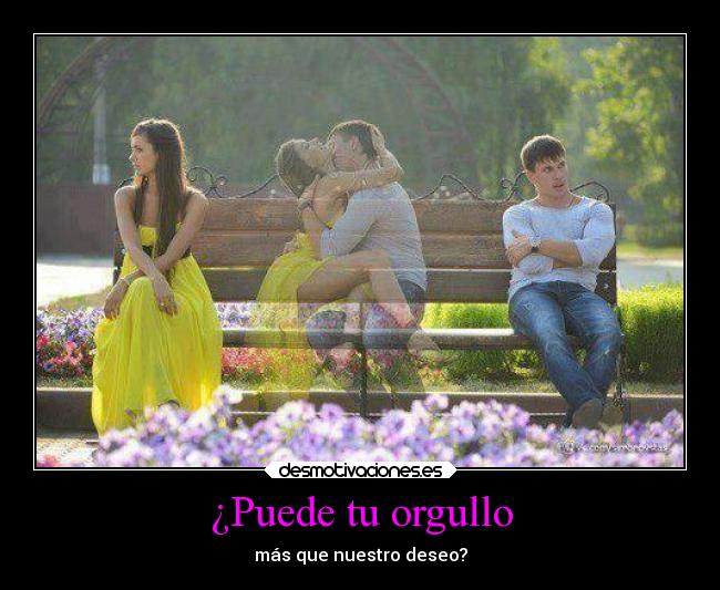 ¿Puede tu orgullo -