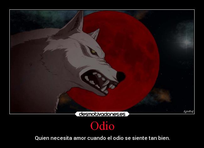 Odio - Quien necesita amor cuando el odio se siente tan bien.