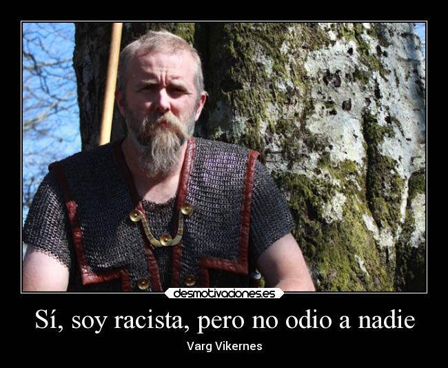 Sí, soy racista, pero no odio a nadie - 