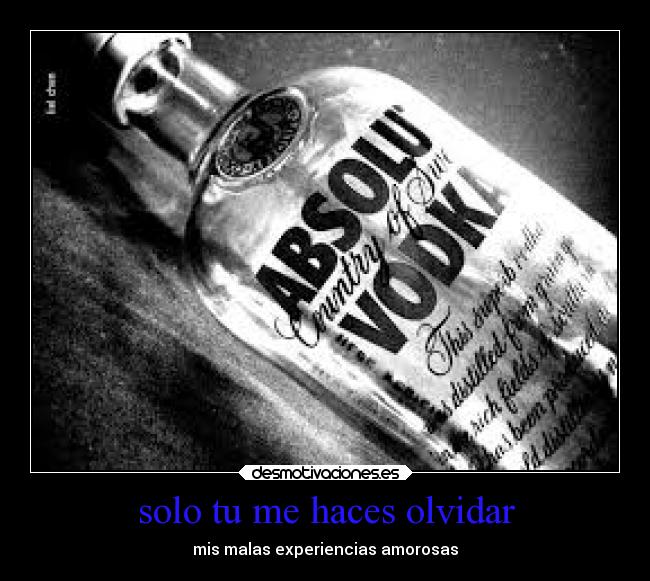 solo tu me haces olvidar - mis malas experiencias amorosas
