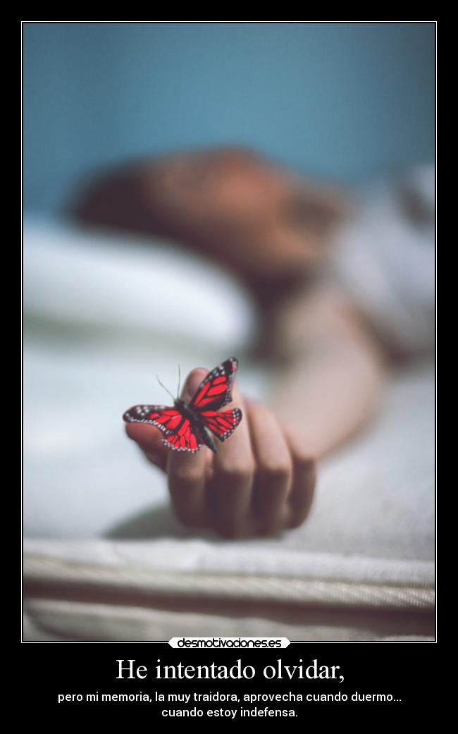 He intentado olvidar, -