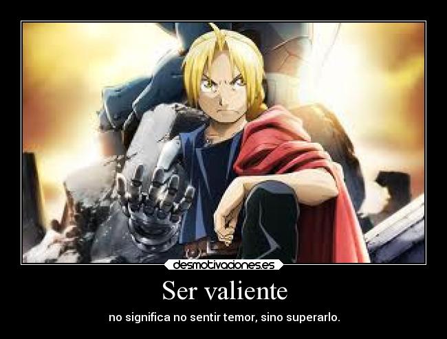 Ser valiente - no significa no sentir temor, sino superarlo.