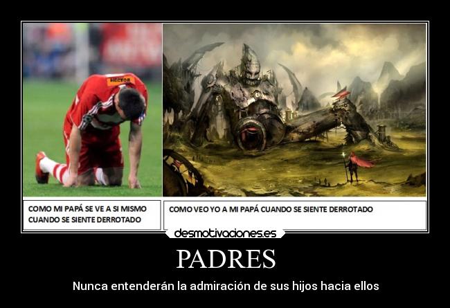 PADRES - Nunca entenderán la admiración de sus hijos hacia ellos