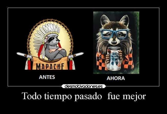 Todo tiempo pasado fue mejor -