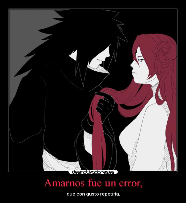 Amarnos fue un error, - que con gusto repetiría.