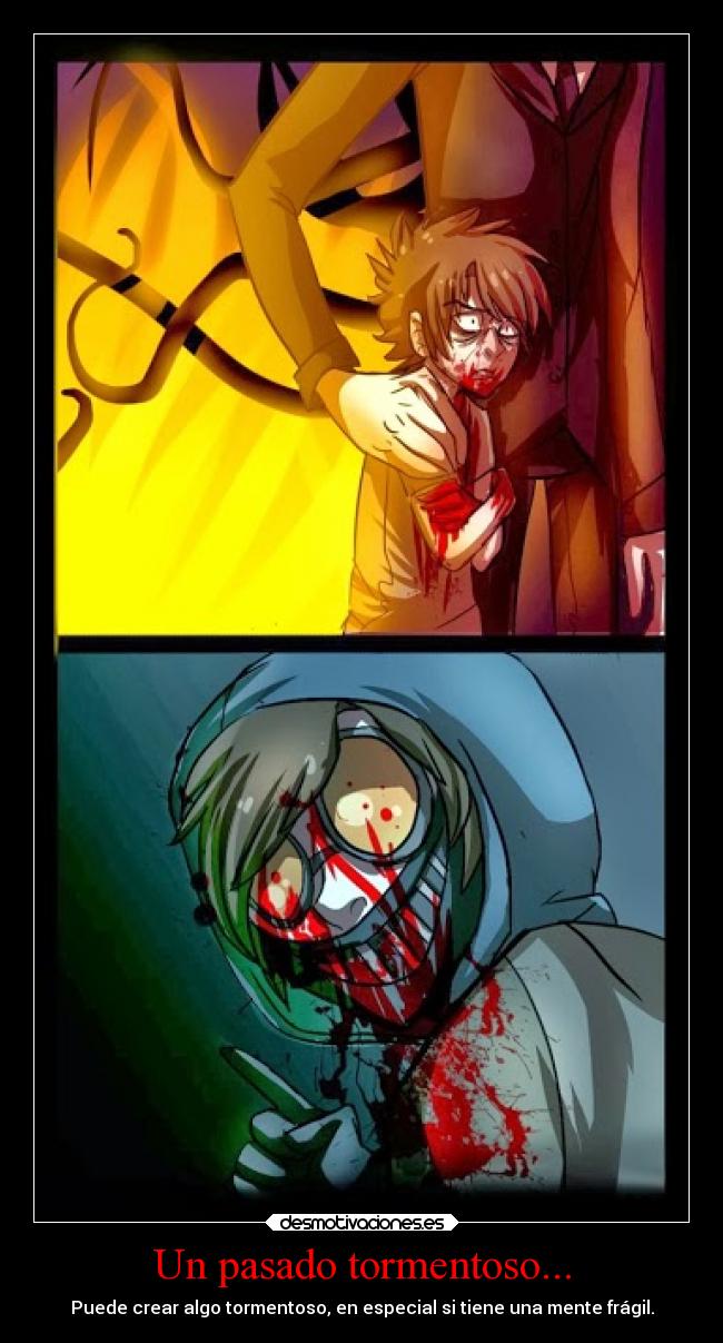 Un pasado tormentoso... - Puede crear algo tormentoso, en especial si tiene una mente frágil.