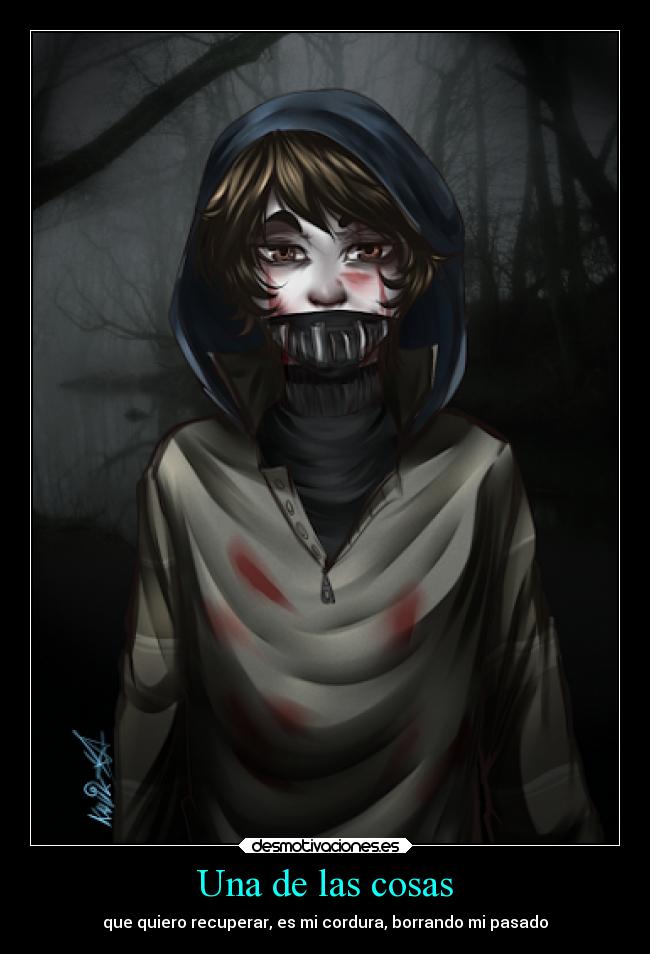 Una de las cosas - que quiero recuperar, es mi cordura, borrando mi pasado