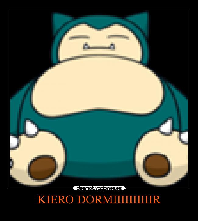 KIERO DORMIIIIIIIIIIR -