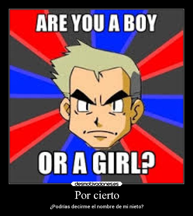 Por cierto - ¿Podrías decirme el nombre de mi nieto?