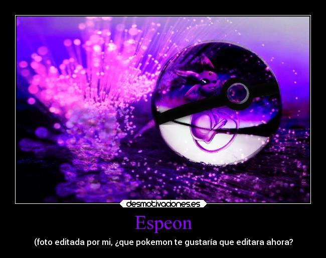 Espeon - (foto editada por mi, ¿que pokemon te gustaría que editara ahora?