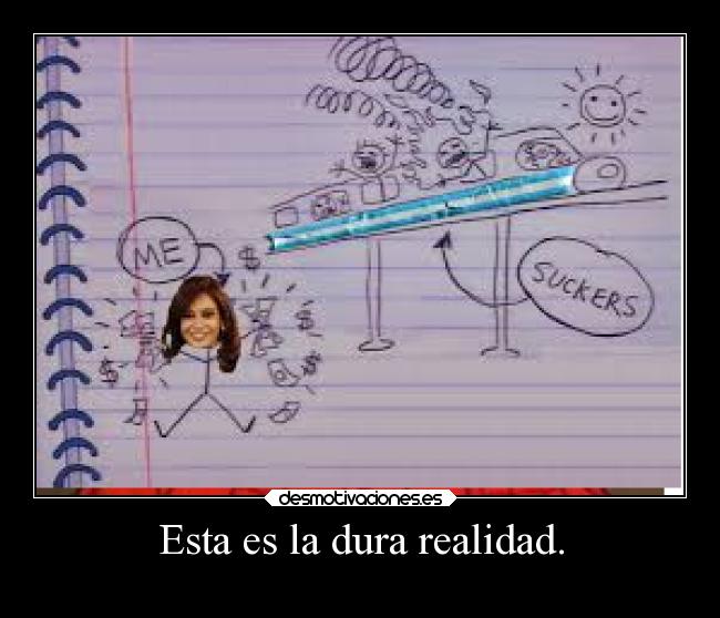 Esta es la dura realidad. - 