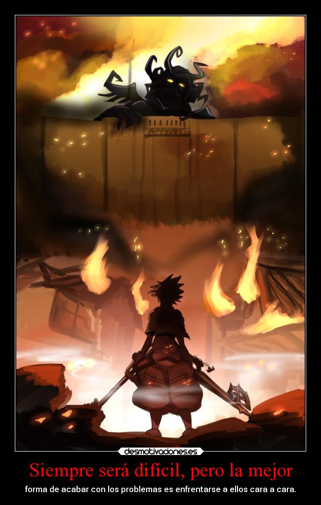 Siempre será difícil, pero la mejor - forma de acabar con los problemas es enfrentarse a ellos cara a cara.