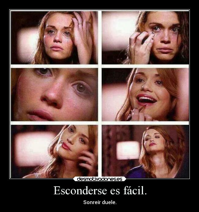 Esconderse es fácil. - Sonreír duele.