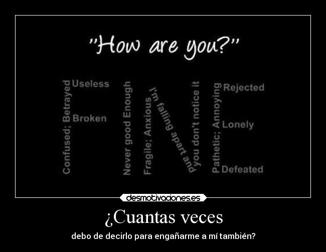 ¿Cuantas veces - debo de decirlo para engañarme a mí también?