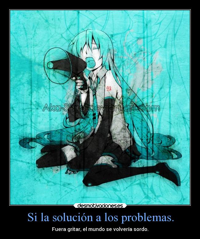 carteles problemas mundo problemas anime manga otaku vocaloid miku hatsune solucion gritar auditiva desmotivaciones
