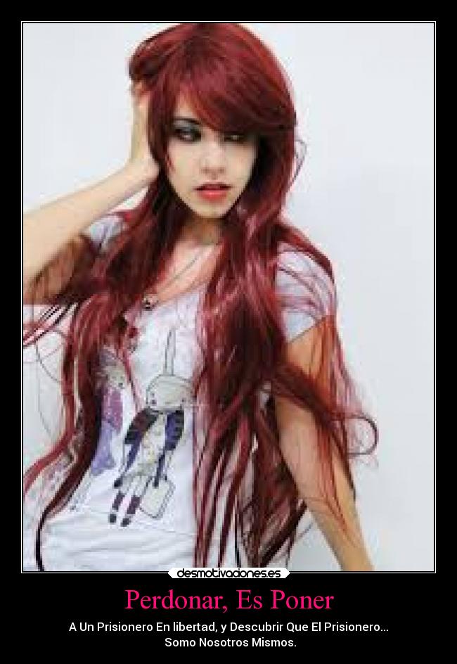 Perdonar, Es Poner - A Un Prisionero En libertad, y Descubrir Que El Prisionero...
Somo Nosotros Mismos.