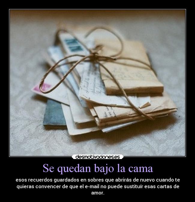 Se quedan bajo la cama -