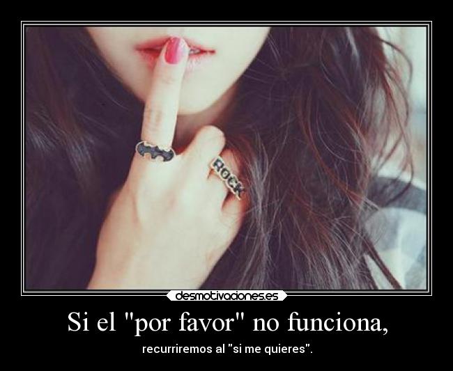 Si el por favor no funciona, -