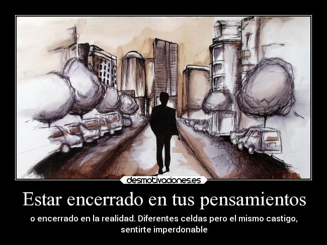 Estar encerrado en tus pensamientos - 