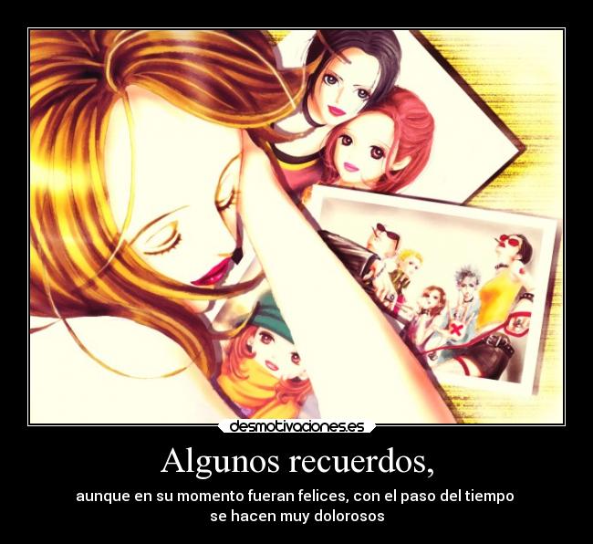 Algunos recuerdos, - aunque en su momento fueran felices, con el paso del tiempo
se hacen muy dolorosos