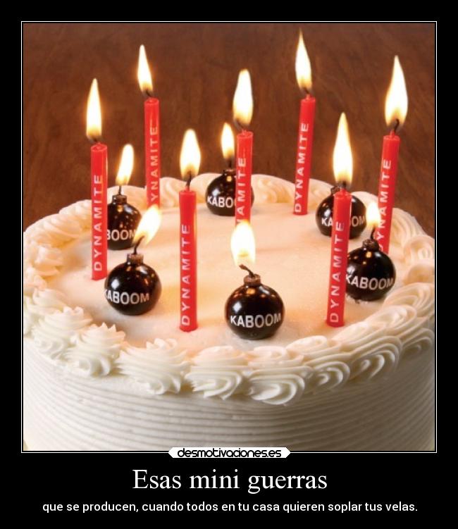 Esas mini guerras - que se producen, cuando todos en tu casa quieren soplar tus velas.