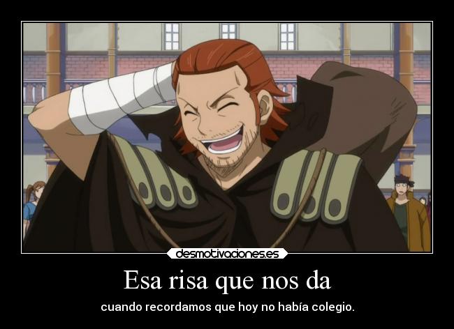 Esa risa que nos da - cuando recordamos que hoy no había colegio.