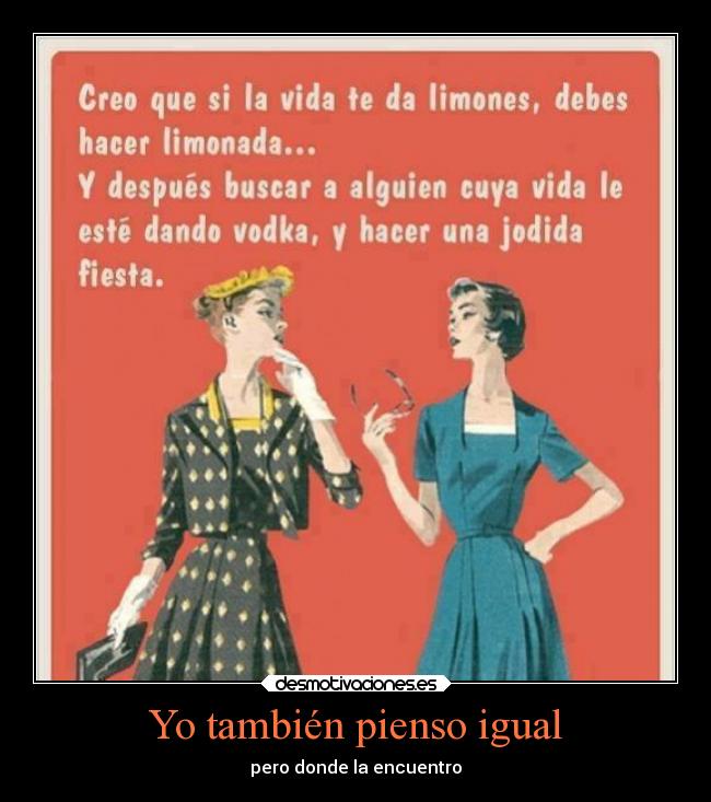 Yo también pienso igual -