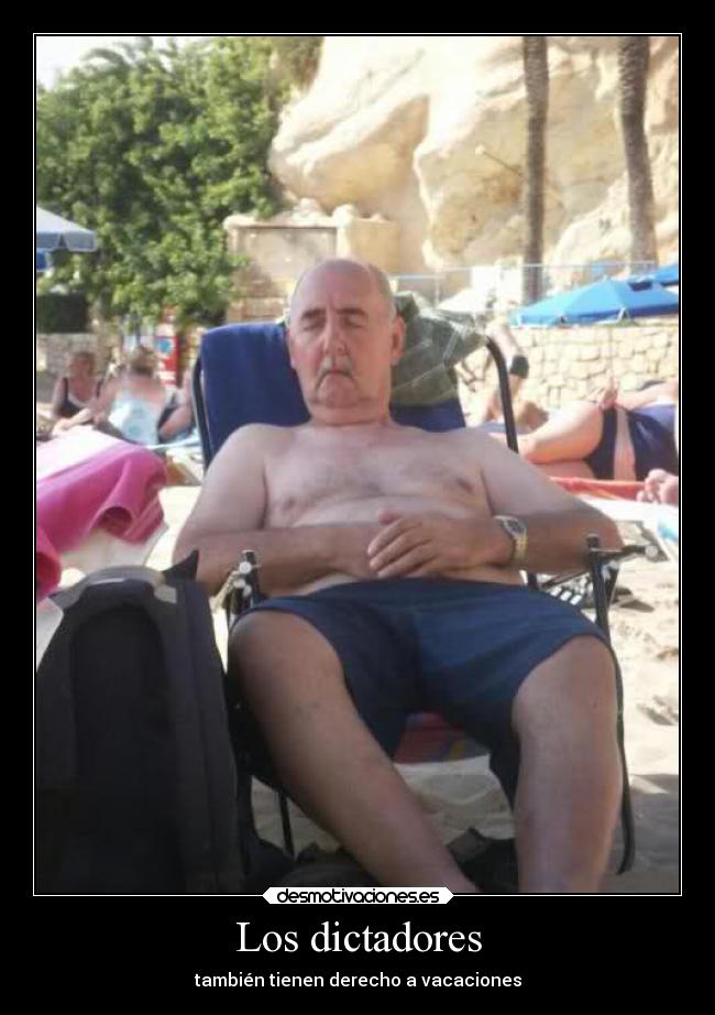 Los dictadores - también tienen derecho a vacaciones