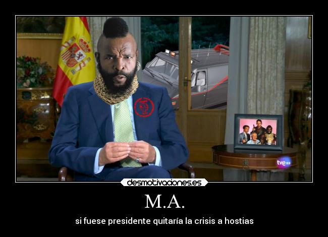 M.A. - si fuese presidente quitaría la crisis a hostias