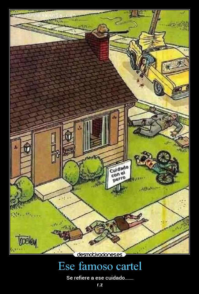 Ese famoso cartel - Se refiere a ese cuidado.......
r.z