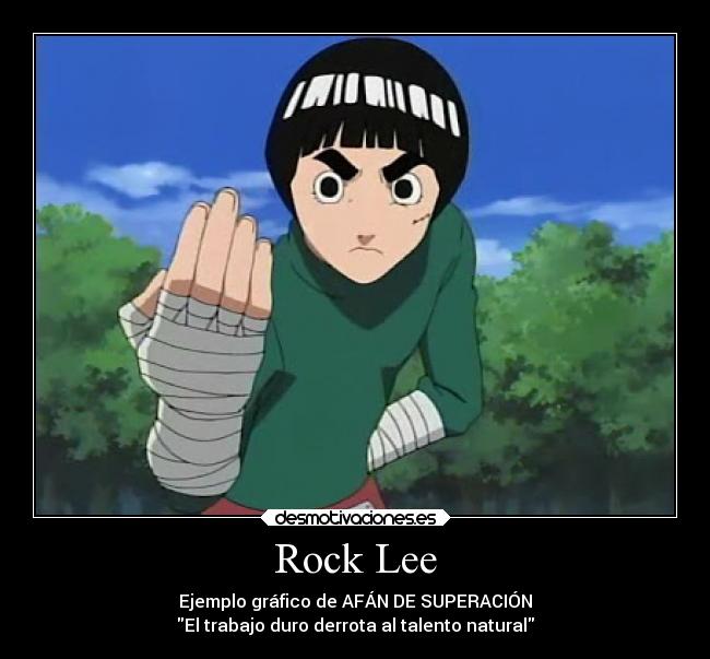 Rock Lee - Ejemplo gráfico de AFÁN DE SUPERACIÓN
El trabajo duro derrota al talento natural