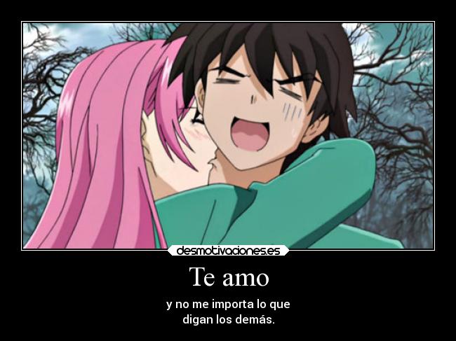 Te amo - y no me importa lo que
digan los demás.