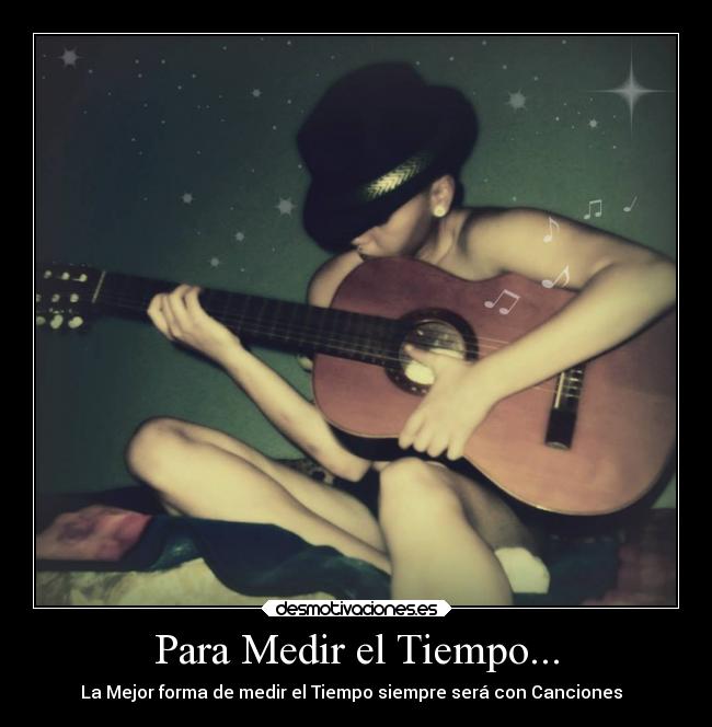 Para Medir el Tiempo... - ○La Mejor forma de medir el Tiempo siempre será con Canciones ♫♪♫