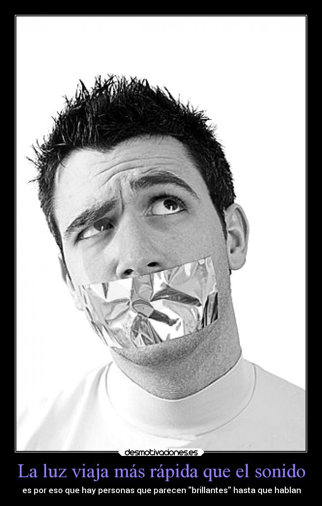 La luz viaja más rápida que el sonido - es por eso que hay personas que parecen brillantes hasta que hablan
