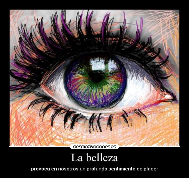 La belleza - provoca en nosotros un profundo sentimiento de placer