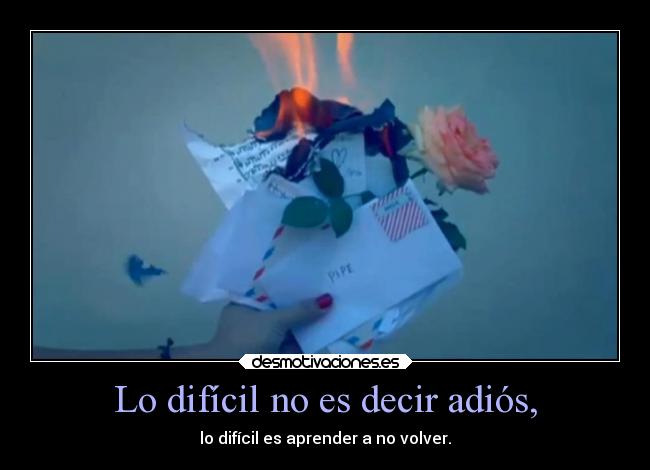 Lo difícil no es decir adiós, -