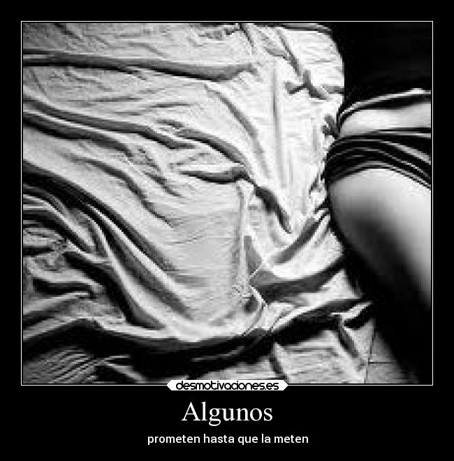 Algunos - prometen hasta que la meten