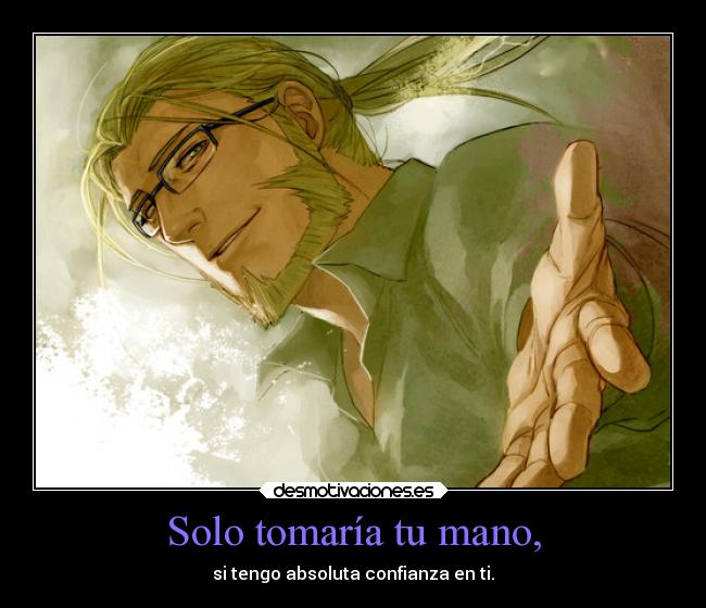Solo tomaría tu mano, - si tengo absoluta confianza en ti.