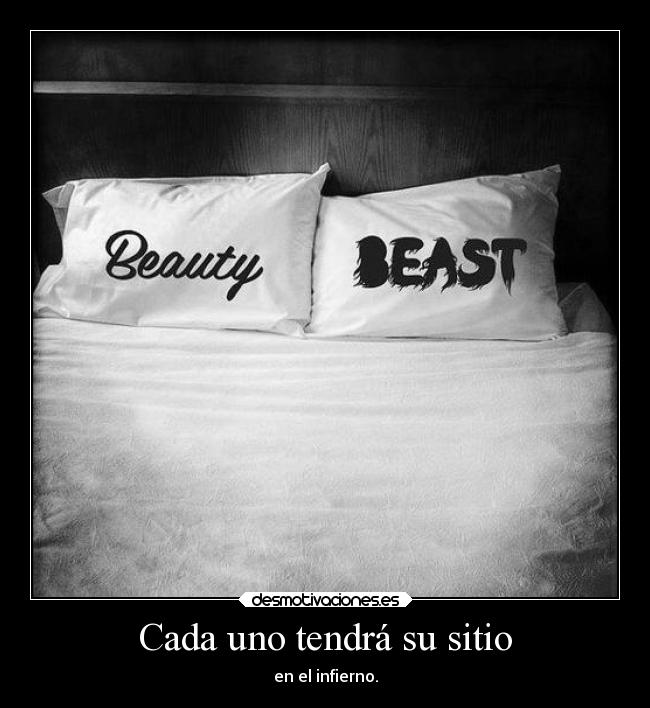 Cada uno tendrá su sitio - en el infierno.