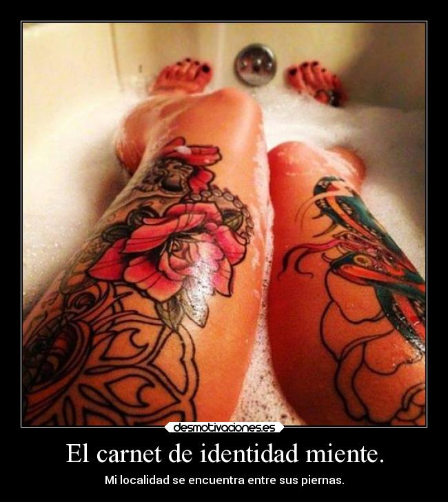El carnet de identidad miente. - Mi localidad se encuentra entre sus piernas.