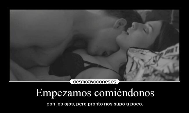 Empezamos comiéndonos - con los ojos, pero pronto nos supo a poco.