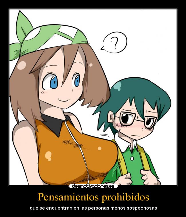 carteles pensamientos sexo humor deseos debilidad tetas anime pokemon devilbrigade may max hermanos incesto prohibidos desmotivaciones