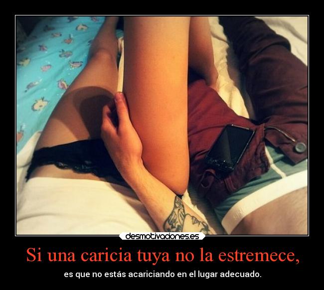 Si una caricia tuya no la estremece, - 